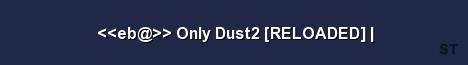 eb Only Dust2 RELOADED 