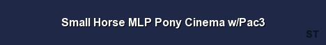 Small Horse MLP Pony Cinema w Pac3 Server Banner
