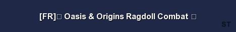 FR Oasis Origins Ragdoll Combat Server Banner