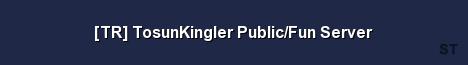 TR TosunKingler Public Fun Server Server Banner