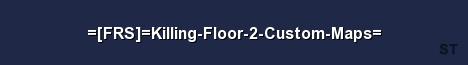 FRS Killing Floor 2 Custom Maps Server Banner