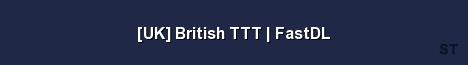 UK British TTT FastDL 