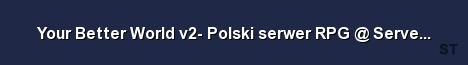 Your Better World v2 Polski serwer RPG ServerProject eu Server Banner