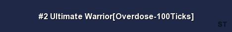 2 Ultimate Warrior Overdose 100Ticks Server Banner