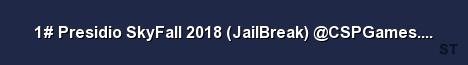 1 Presidio SkyFall 2018 JailBreak CSPGames com br 
