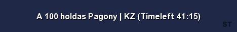 A 100 holdas Pagony KZ Timeleft 41 15 Server Banner