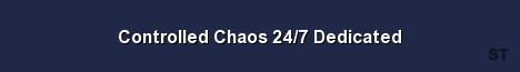 Controlled Chaos 24 7 Dedicated 