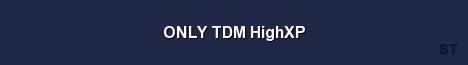ONLY TDM HighXP 