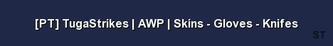 PT TugaStrikes AWP Skins Gloves Knifes Server Banner