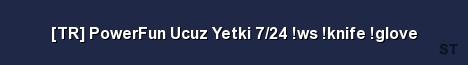 TR PowerFun Ucuz Yetki 7 24 ws knife glove Server Banner