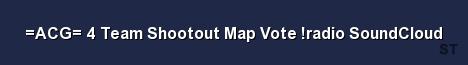 ACG 4 Team Shootout Map Vote radio SoundCloud Server Banner