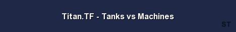 Titan TF Tanks vs Machines 