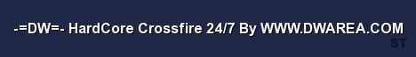 DW HardCore Crossfire 24 7 By WWW DWAREA COM Server Banner