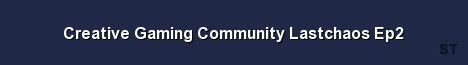 Creative Gaming Community Lastchaos Ep2 Server Banner