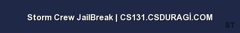 Storm Crew JailBreak CS131 CSDURAGİ COM Server Banner