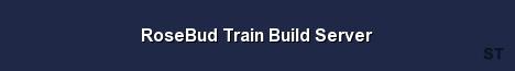 RoseBud Train Build Server 