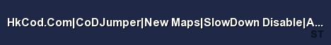 HkCod Com CoDJumper New Maps SlowDown Disable Auto reboot ev 