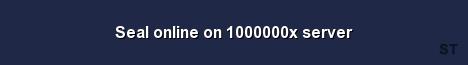 Seal online on 1000000x server Server Banner