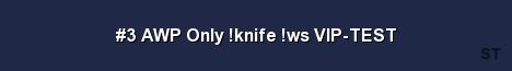 3 AWP Only knife ws VIP TEST 