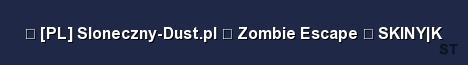 PL Sloneczny Dust pl Zombie Escape SKINY K Server Banner