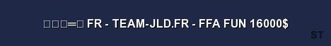 气デ 一 FR TEAM JLD FR FFA FUN 16000 Server Banner