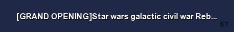 GRAND OPENING Star wars galactic civil war Rebels RP 63rd m Server Banner