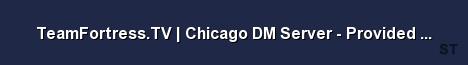 TeamFortress TV Chicago DM Server Provided by Fog Server Banner