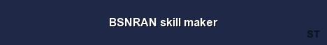 BSNRAN skill maker 