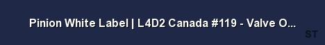 Pinion White Label L4D2 Canada 119 Valve Official Server Banner