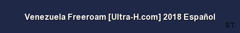 Venezuela Freeroam Ultra H com 2018 Español Server Banner