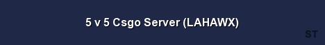 5 v 5 Csgo Server LAHAWX 