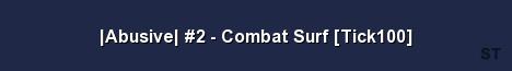 Abusive 2 Combat Surf Tick100 Server Banner
