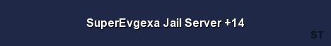 SuperEvgexa Jail Server 14 
