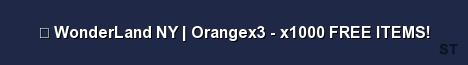 WonderLand NY Orangex3 x1000 FREE ITEMS 