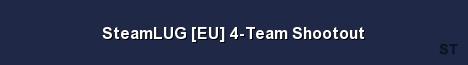 SteamLUG EU 4 Team Shootout 