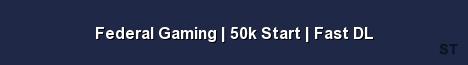 Federal Gaming 50k Start Fast DL Server Banner