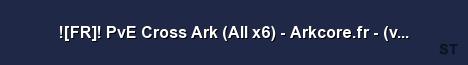 FR PvE Cross Ark All x6 Arkcore fr v276 12 