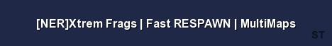 NER Xtrem Frags Fast RESPAWN MultiMaps Server Banner