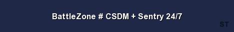 BattleZone CSDM Sentry 24 7 Server Banner