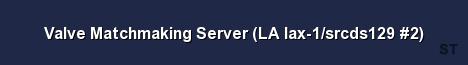 Valve Matchmaking Server LA lax 1 srcds129 2 Server Banner