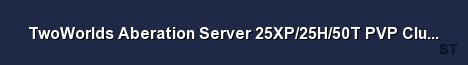 TwoWorlds Aberation Server 25XP 25H 50T PVP Cluster v276 