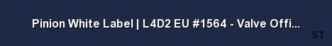 Pinion White Label L4D2 EU 1564 Valve Official 