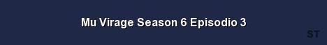 Mu Virage Season 6 Episodio 3 Server Banner