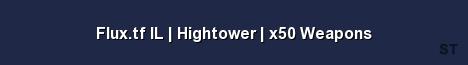 Flux tf IL Hightower x50 Weapons Server Banner