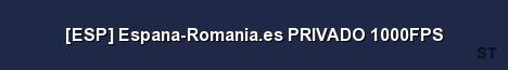 ESP Espana Romania es PRIVADO 1000FPS 