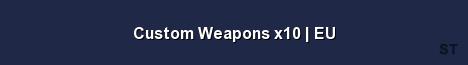 Custom Weapons x10 EU Server Banner