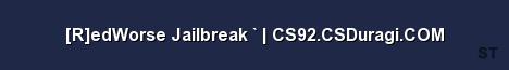 R edWorse Jailbreak CS92 CSDuragi COM Server Banner