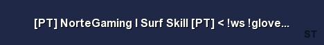 PT NorteGaming l Surf Skill PT ws gloves knife Server Banner