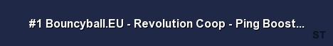 1 Bouncyball EU Revolution Coop Ping Boost More guns Server Banner