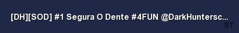DH SOD 1 Segura O Dente 4FUN DarkHunterscs com Server Banner